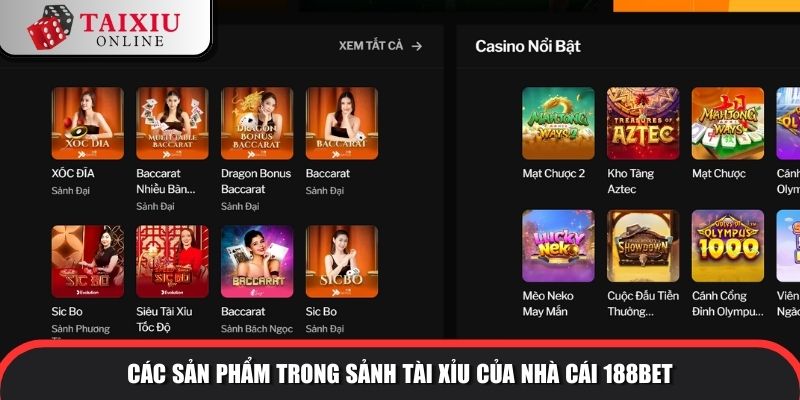 Các sản phẩm trong sảnh tài xỉu của nhà cái 188Bet