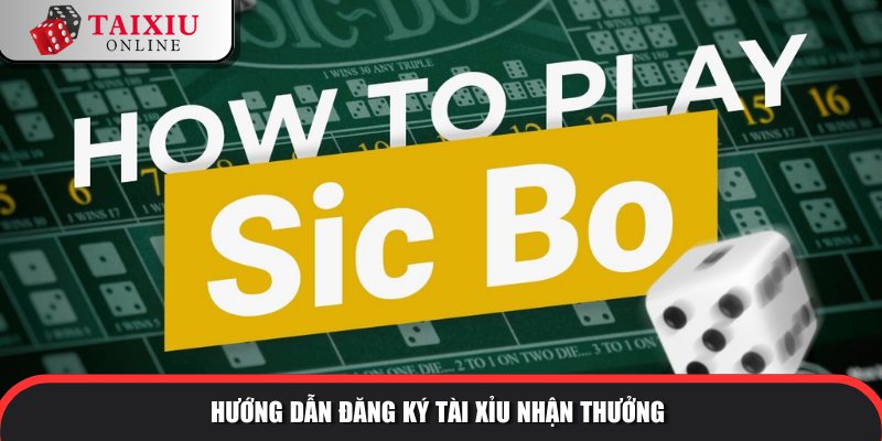 Hướng dẫn đăng ký tài xỉu nhận thưởng