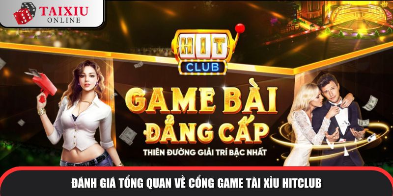 Đánh giá tổng quan về cổng game tài xỉu HITCLUB