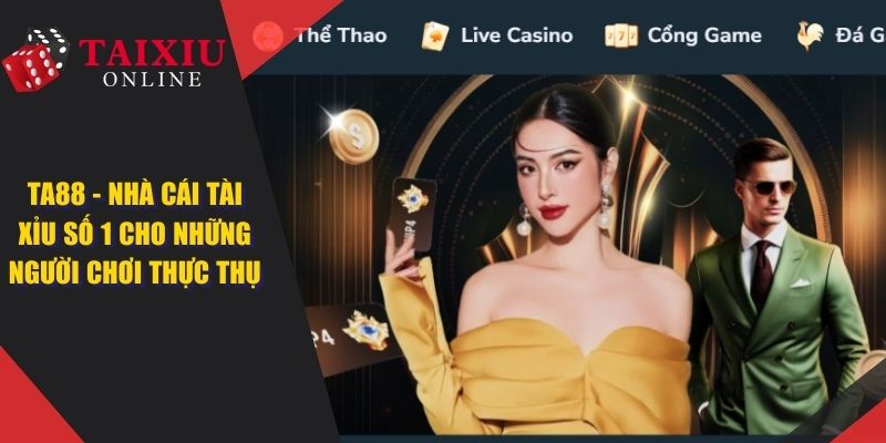 TA88 - Nhà Cái Tài Xỉu Mang Đến Cơ Hội Đổi Vận Cho Cược Thủ